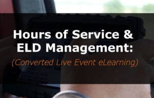 Hours of Service and ELD Management (Converted Live Event eLearning)