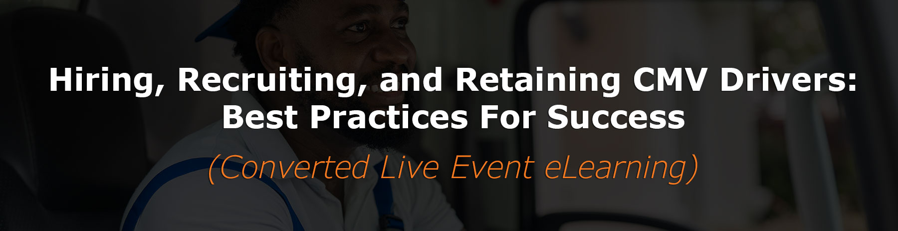 You are currently viewing Hiring, Recruiting, and Retaining CMV Drivers: Best Practices for Success (1-hour/SHRM Credit) (Converted Live Event eLearning)