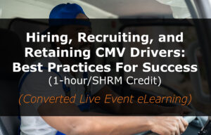 Hiring, Recruiting, and Retaining CMV Drivers: Best Practices for Success (1-hour/SHRM Credit) (Converted Live Event eLearning)