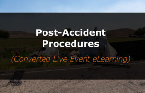 Post-Accident Procedures (Converted Live Event eLearning)
