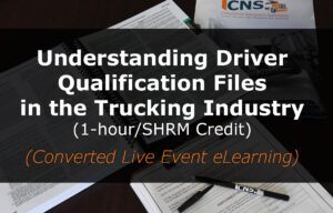 Understanding Driver Qualification Files in the Trucking Industry (1-hour/SHRM Credit) (Converted Live Event eLearning)