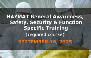 HAZMAT General Awareness, Safety, Security & Function Specific Training – September 16, 2025