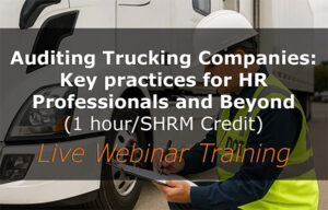 Auditing Trucking Companies: Key Practices for HR Professionals and Beyond (1-hour/SHRM Credit) (Live Webinar Training)