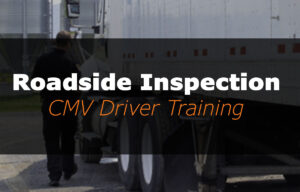 Roadside Inspection: CMV Driver Training