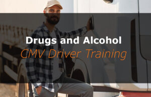 Drugs and Alcohol (CMV Driver Training)