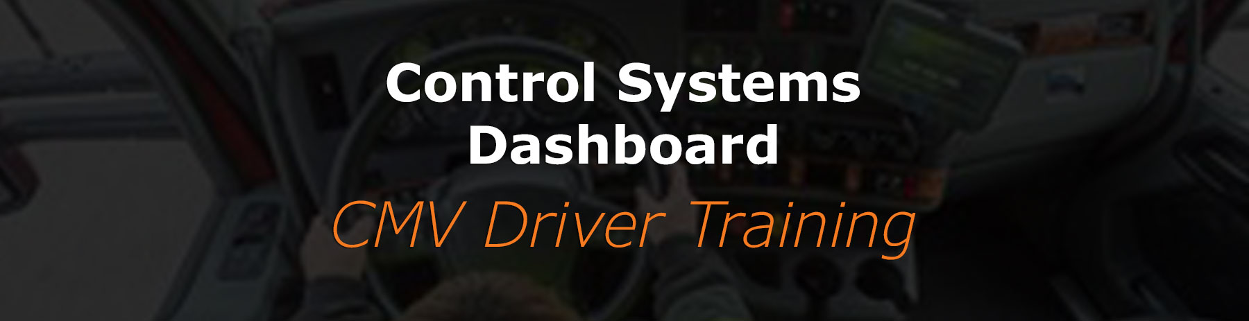 You are currently viewing Control Systems Dashboard (CMV Driver Training) (PSM)