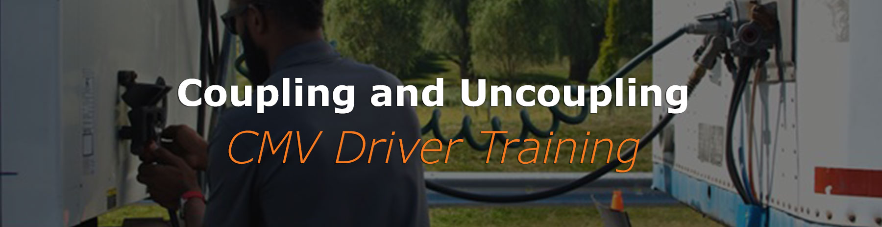 You are currently viewing Coupling and Uncoupling (CMV Driver Training)