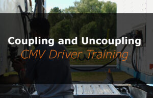 Coupling and Uncoupling (CMV Driver Training)