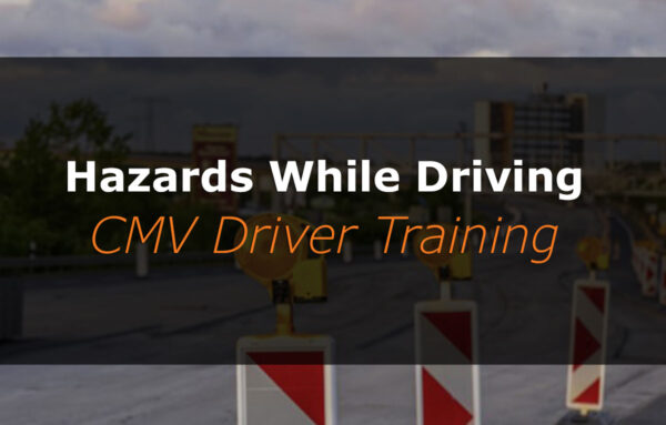 Hazards While Driving | Online CMV Driver Training | CNS Learning Hub