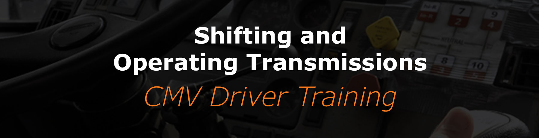 You are currently viewing Shifting and Operating Transmissions (CMV Driver Training)
