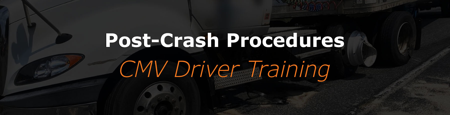 You are currently viewing Post-Crash Procedures (CMV Driver Training)