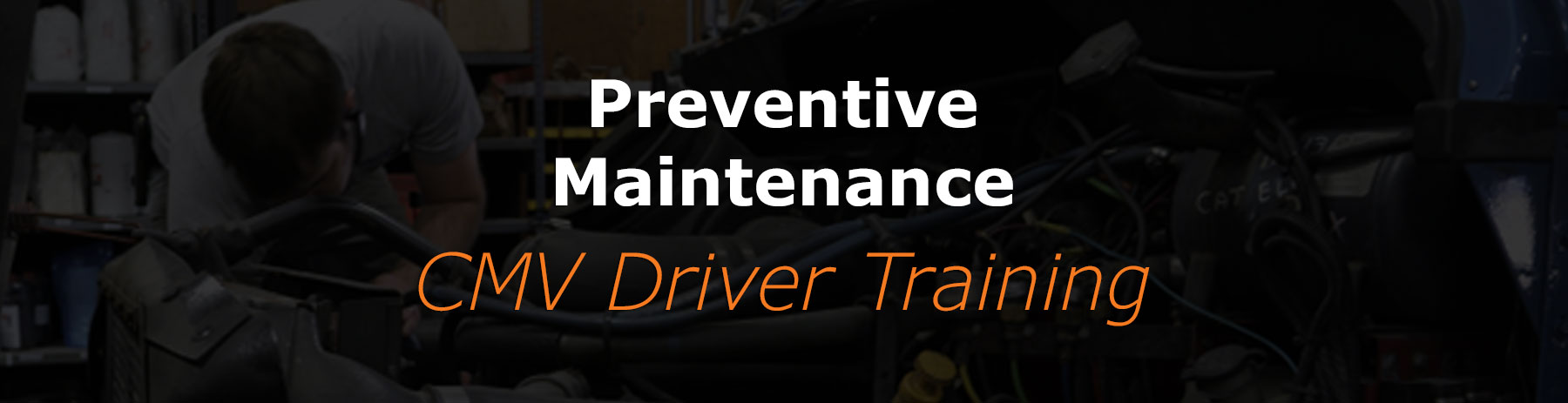 You are currently viewing Preventive Maintenance (CMV Driver Training)