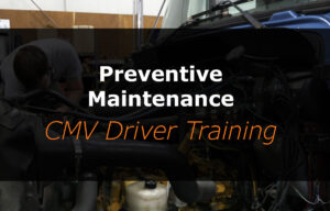Preventive Maintenance (CMV Driver Training)