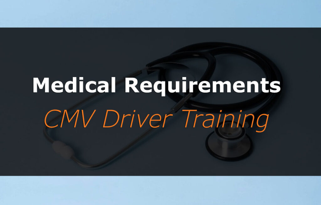 Medical Requirements (CMV Driver Training)