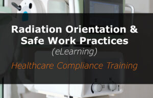 Radiation Orientation and Safe Work Practices (eLearning)